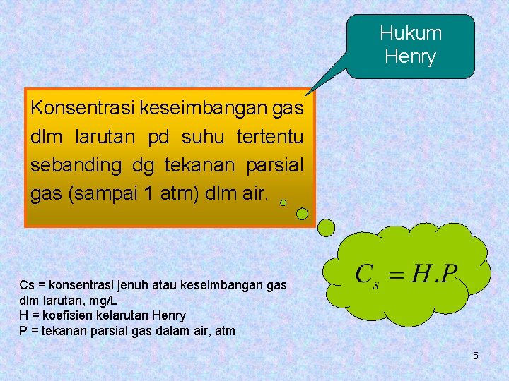 Hukum Henry Konsentrasi keseimbangan gas dlm larutan pd suhu tertentu sebanding dg tekanan parsial