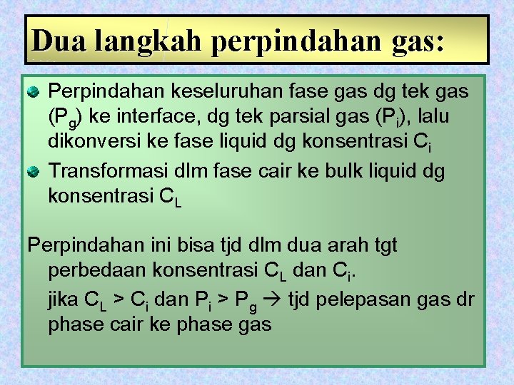 Dua langkah perpindahan gas: Perpindahan keseluruhan fase gas dg tek gas (Pg) ke interface,