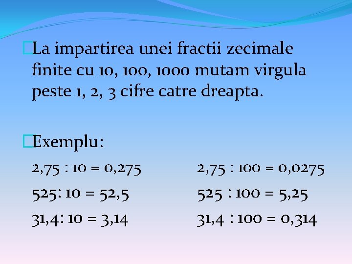 �La impartirea unei fractii zecimale finite cu 10, 1000 mutam virgula peste 1, 2,