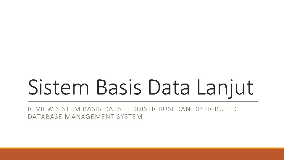 Sistem Basis Data Lanjut REVIEW SISTEM BASIS DATA TERDISTRIBUSI DAN DISTRIBUTED DATABASE MANAGEMENT SYSTEM