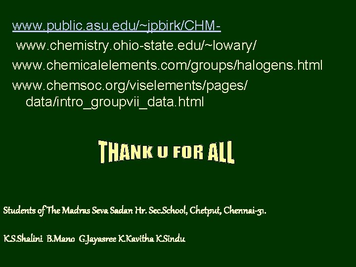 www. public. asu. edu/~jpbirk/CHMwww. chemistry. ohio-state. edu/~lowary/ www. chemicalelements. com/groups/halogens. html www. chemsoc. org/viselements/pages/