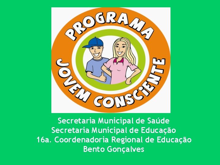 Secretaria Municipal de Saúde Secretaria Municipal de Educação 16 a. Coordenadoria Regional de Educação