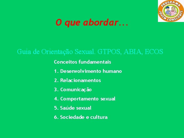 O que abordar. . . Guia de Orientação Sexual. GTPOS, ABIA, ECOS Conceitos fundamentais