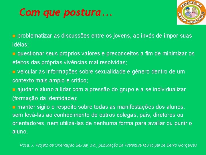 Com que postura. . . n problematizar as discussões entre os jovens, ao invés