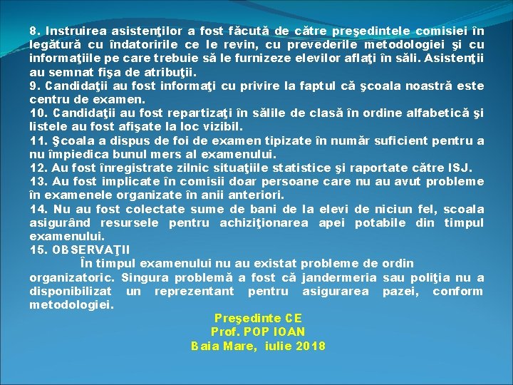 8. Instruirea asistenţilor a fost făcută de către preşedintele comisiei în legătură cu îndatoririle