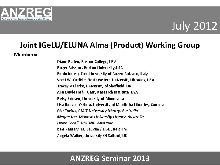 July 2012 Joint IGe. LU/ELUNA Alma (Product) Working Group Members: Diane Baden, Boston College,