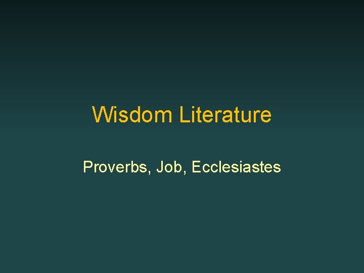 Wisdom Literature Proverbs, Job, Ecclesiastes 