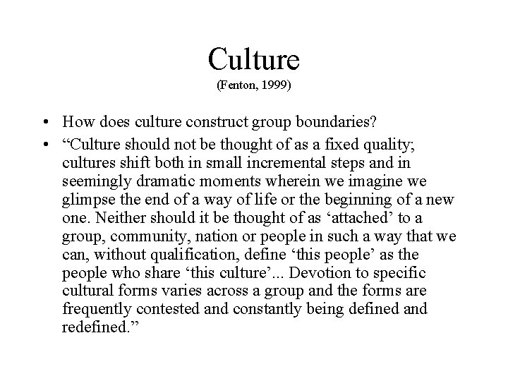 Culture (Fenton, 1999) • How does culture construct group boundaries? • “Culture should not