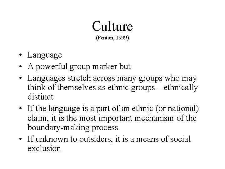 Culture (Fenton, 1999) • Language • A powerful group marker but • Languages stretch