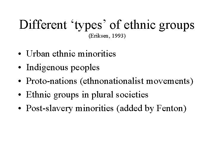 Different ‘types’ of ethnic groups (Eriksen, 1993) • • • Urban ethnic minorities Indigenous