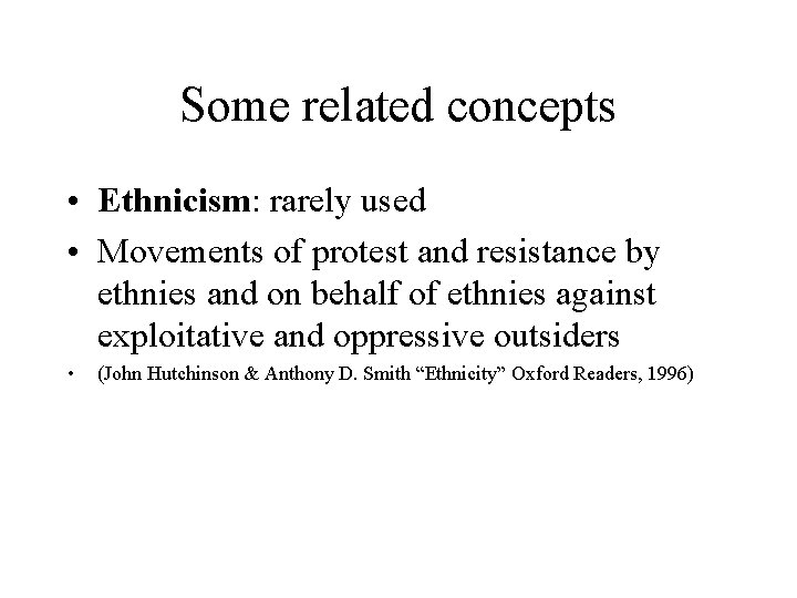 Some related concepts • Ethnicism: rarely used • Movements of protest and resistance by