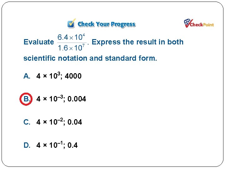 Evaluate Express the result in both scientific notation and standard form. A. 4 ×