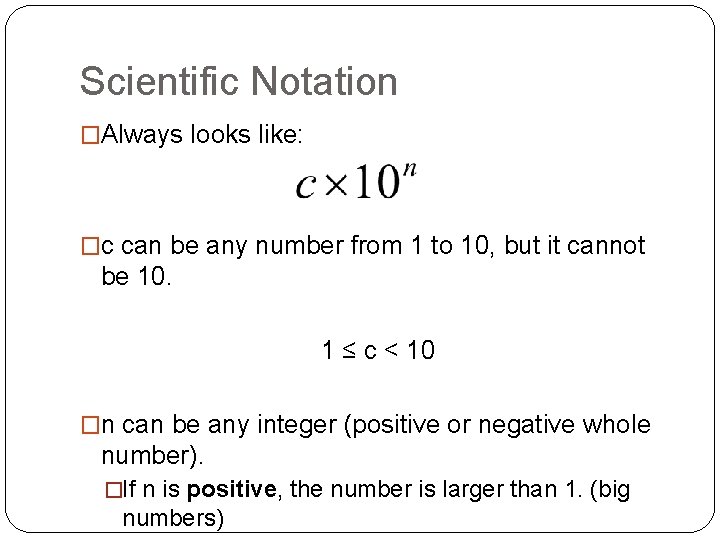 Scientific Notation �Always looks like: �c can be any number from 1 to 10,