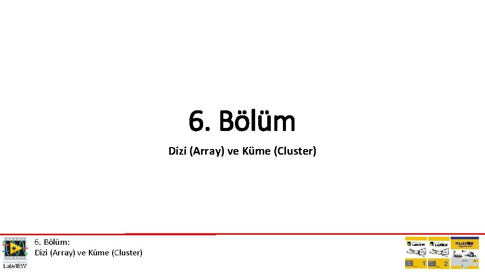 6. Bölüm Dizi (Array) ve Küme (Cluster) 6. Bölüm: Dizi (Array) ve Küme (Cluster)