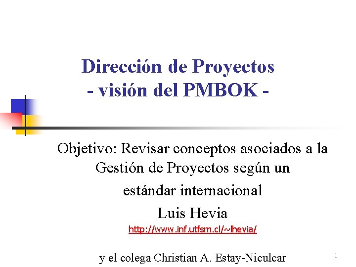 Dirección de Proyectos - visión del PMBOK Objetivo: Revisar conceptos asociados a la Gestión