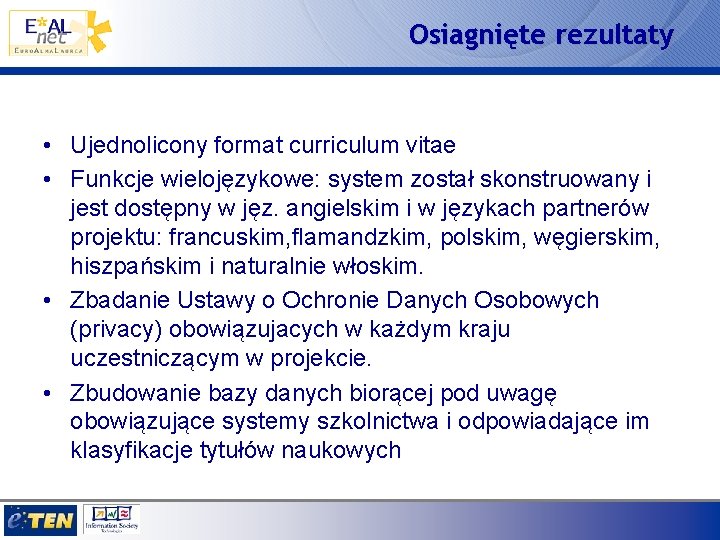 Osiagnięte rezultaty • Ujednolicony format curriculum vitae • Funkcje wielojęzykowe: system został skonstruowany i