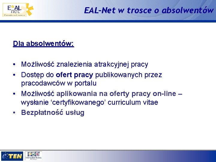 EAL-Net w trosce o absolwentów Dla absolwentów: • Możliwość znalezienia atrakcyjnej pracy • Dostęp