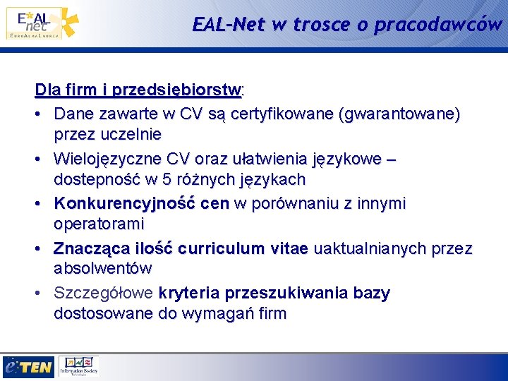 EAL-Net w trosce o pracodawców Dla firm i przedsiębiorstw: • Dane zawarte w CV