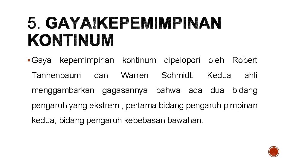 § Gaya kepemimpinan kontinum dipelopori oleh Robert Tannenbaum dan Warren Schmidt. Kedua ahli menggambarkan