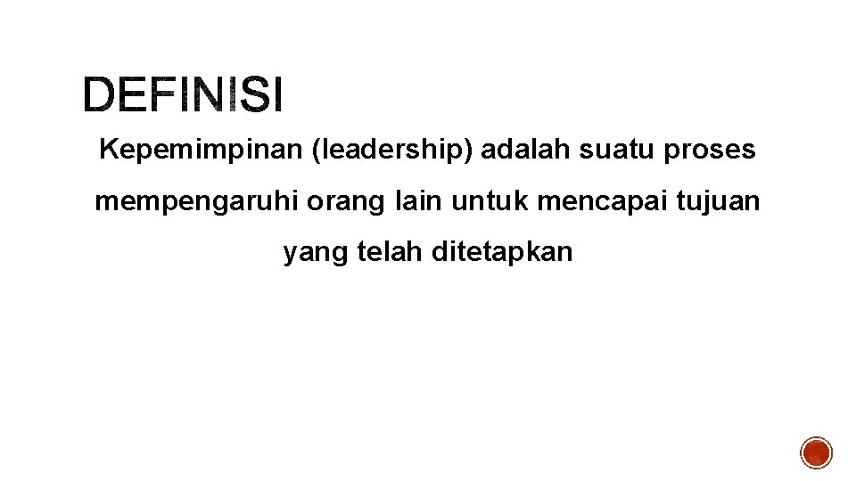 Kepemimpinan (leadership) adalah suatu proses mempengaruhi orang lain untuk mencapai tujuan yang telah ditetapkan