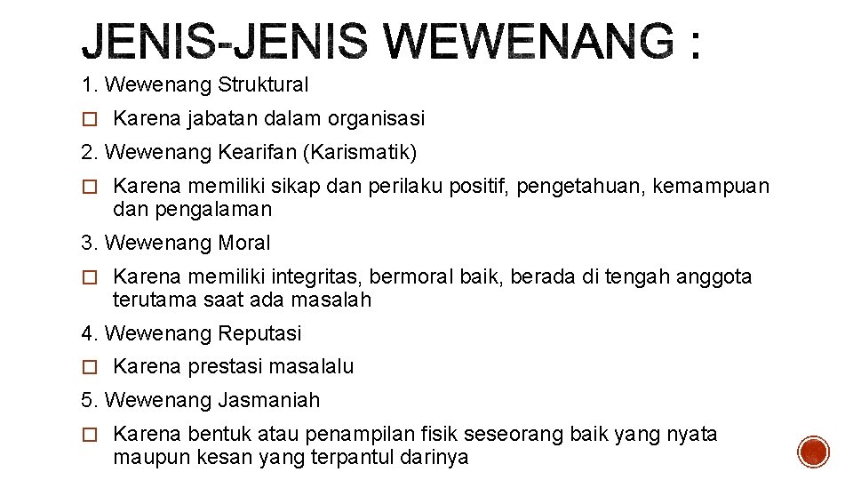 1. Wewenang Struktural � Karena jabatan dalam organisasi 2. Wewenang Kearifan (Karismatik) � Karena