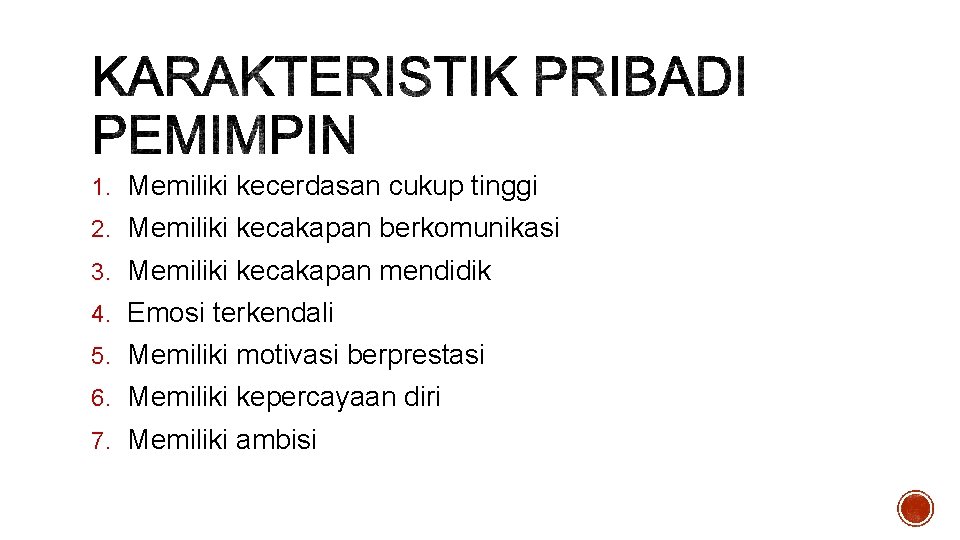 1. Memiliki kecerdasan cukup tinggi 2. Memiliki kecakapan berkomunikasi 3. Memiliki kecakapan mendidik 4.