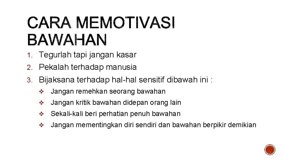 1. Tegurlah tapi jangan kasar 2. Pekalah terhadap manusia 3. Bijaksana terhadap hal-hal sensitif