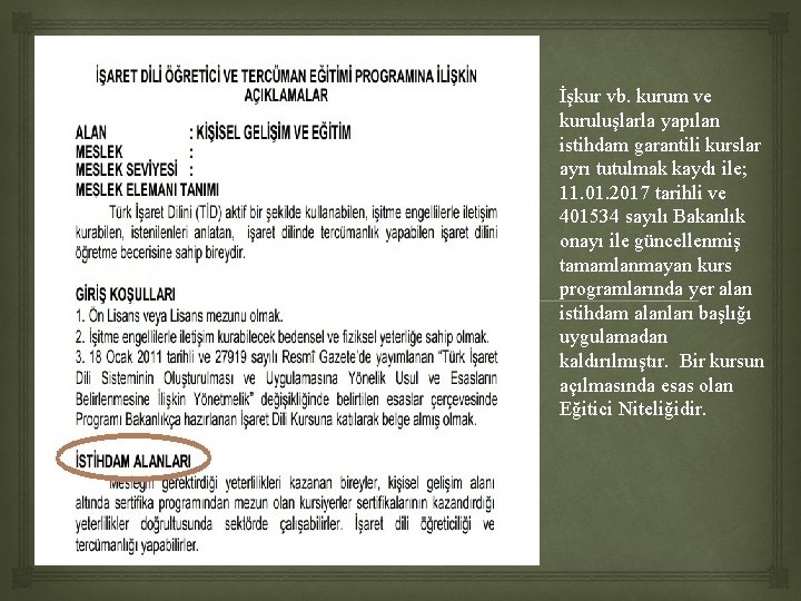 İşkur vb. kurum ve kuruluşlarla yapılan istihdam garantili kurslar ayrı tutulmak kaydı ile; 11.