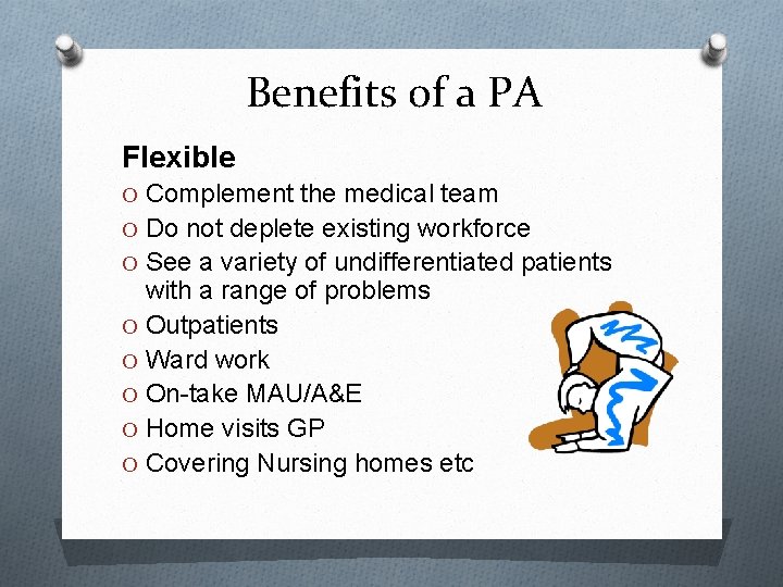 Benefits of a PA Flexible O Complement the medical team O Do not deplete