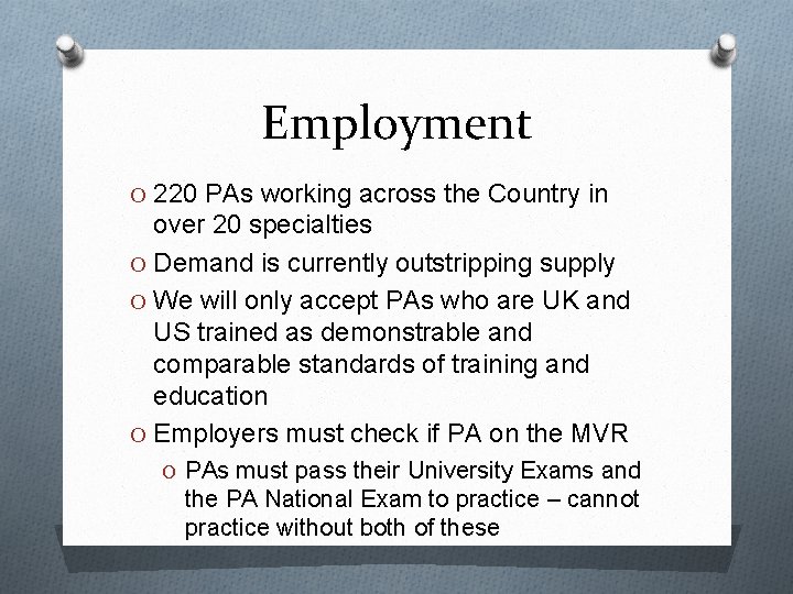 Employment O 220 PAs working across the Country in over 20 specialties O Demand
