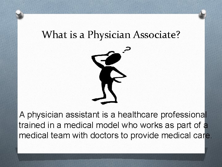 What is a Physician Associate? A physician assistant is a healthcare professional trained in
