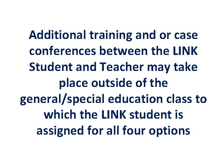 Additional training and or case conferences between the LINK Student and Teacher may take