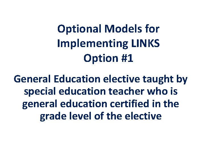 Optional Models for Implementing LINKS Option #1 General Education elective taught by special education