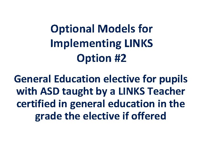 Optional Models for Implementing LINKS Option #2 General Education elective for pupils with ASD