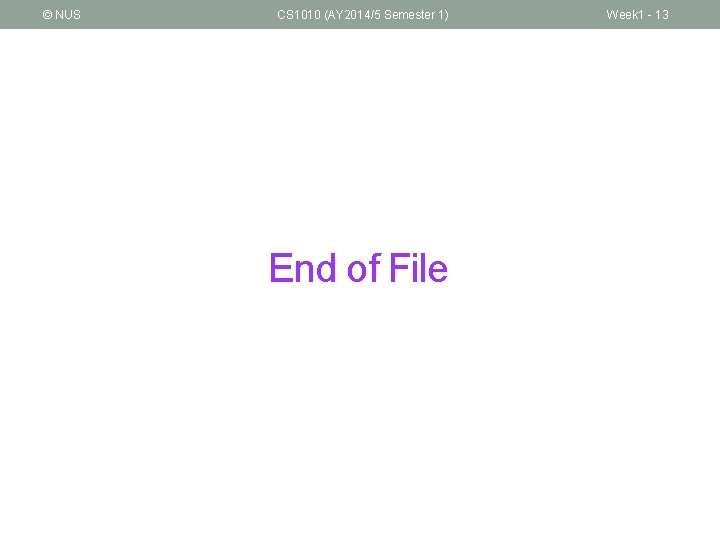 © NUS CS 1010 (AY 2014/5 Semester 1) End of File Week 1 -