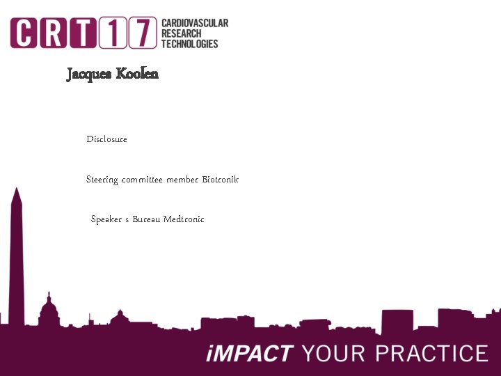 Jacques Koolen Disclosure Steering committee member Biotronik Speaker s Bureau Medtronic 