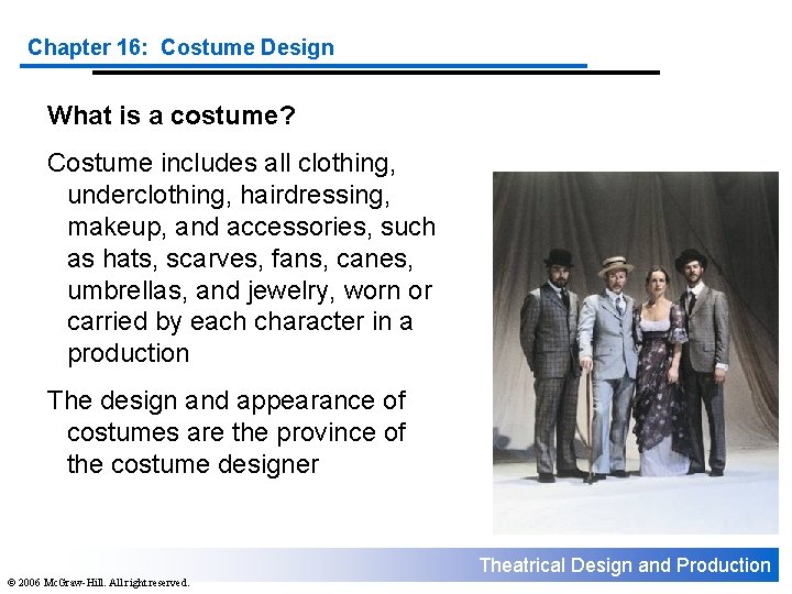 Chapter 16: Costume Design What is a costume? Costume includes all clothing, underclothing, hairdressing,