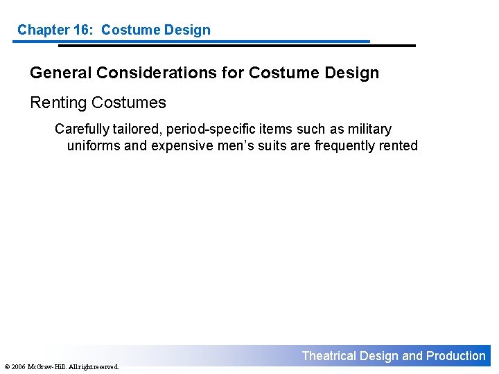 Chapter 16: Costume Design General Considerations for Costume Design Renting Costumes Carefully tailored, period-specific