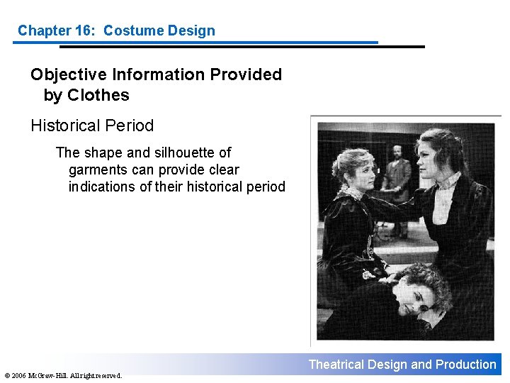 Chapter 16: Costume Design Objective Information Provided by Clothes Historical Period The shape and