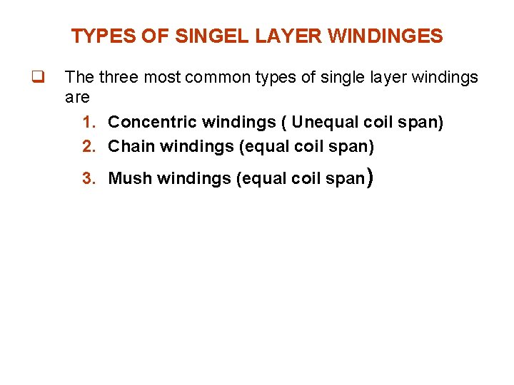 TYPES OF SINGEL LAYER WINDINGES q The three most common types of single layer