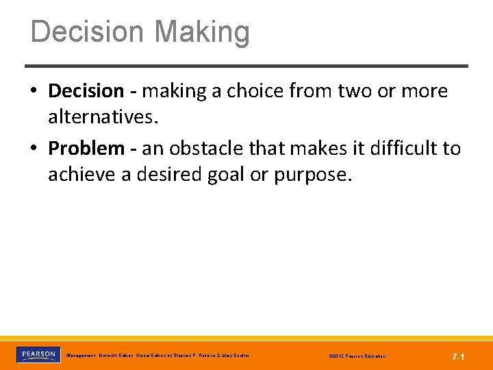 Decision Making • Decision - making a choice from two or more alternatives. •