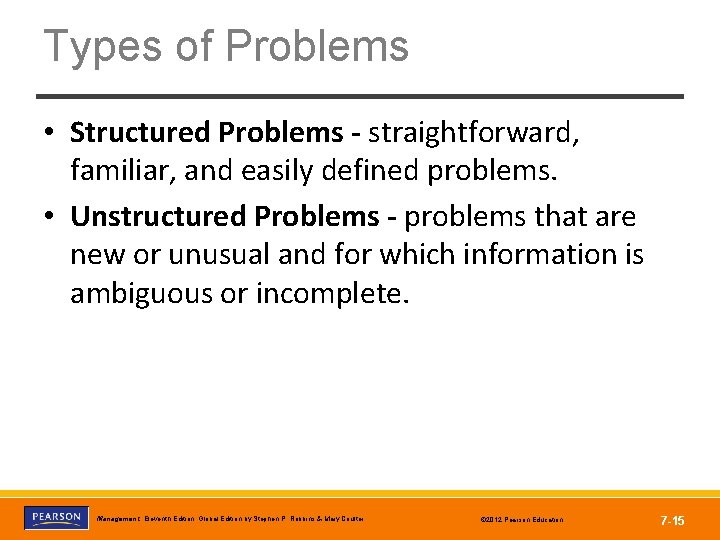 Types of Problems • Structured Problems - straightforward, familiar, and easily defined problems. •