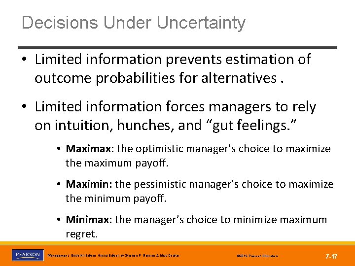 Decisions Under Uncertainty • Limited information prevents estimation of outcome probabilities for alternatives. •