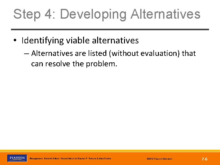 Step 4: Developing Alternatives • Identifying viable alternatives – Alternatives are listed (without evaluation)