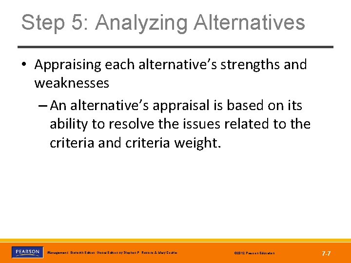 Step 5: Analyzing Alternatives • Appraising each alternative’s strengths and weaknesses – An alternative’s