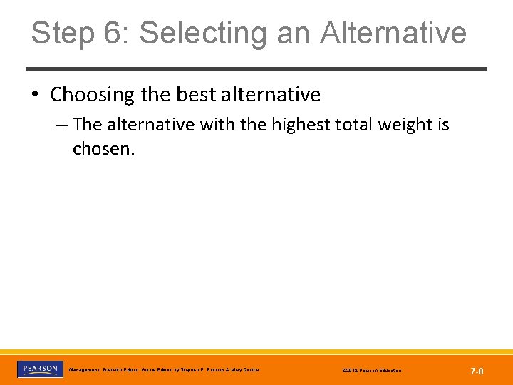 Step 6: Selecting an Alternative • Choosing the best alternative – The alternative with