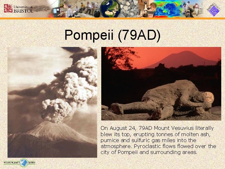Pompeii (79 AD) On August 24, 79 AD Mount Vesuvius literally blew its top,