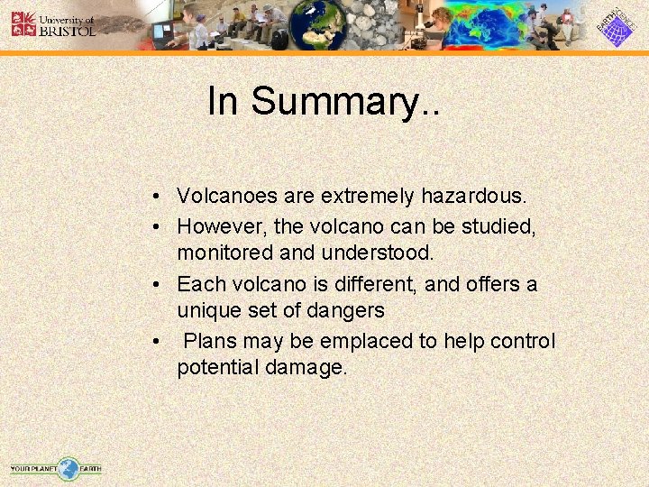 In Summary. . • Volcanoes are extremely hazardous. • However, the volcano can be