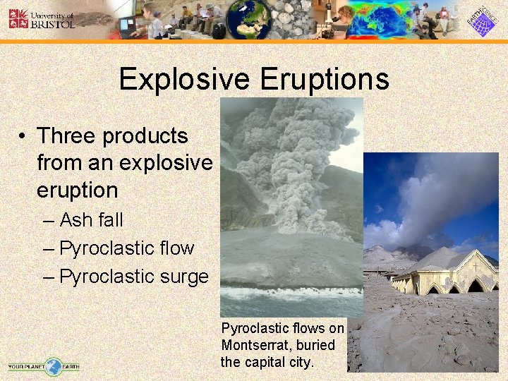 Explosive Eruptions • Three products from an explosive eruption – Ash fall – Pyroclastic