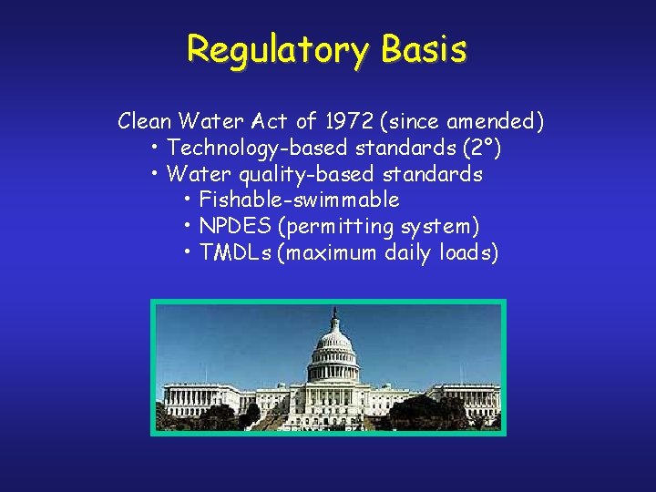Regulatory Basis Clean Water Act of 1972 (since amended) • Technology-based standards (2°) •